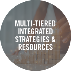 Multi-tiered Integrated Strategies & Resources